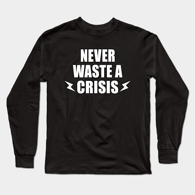 NEVER WASTE A CRISIS SPRUCH CORONA KRISE 2020 VIRUS PANDEMIE Long Sleeve T-Shirt by ndnc